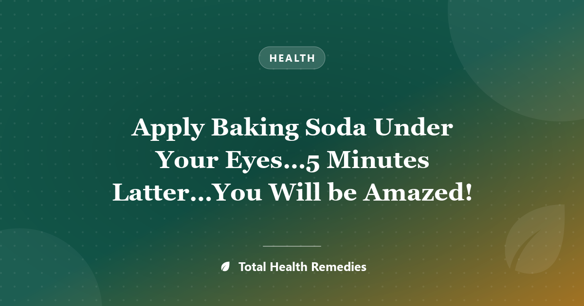 Apply Baking Soda Under Your Eyes…5 Minutes Latter…You Will be Amazed!