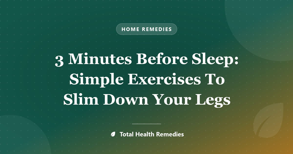 3 Minutes Before Sleep: Simple Exercises To Slim Down Your Legs