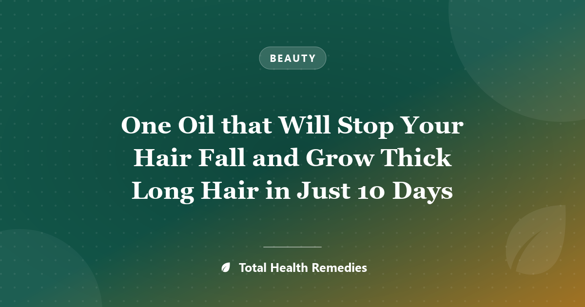 One Oil that Will Stop Your Hair Fall and Grow Thick Long Hair in Just 10 Days